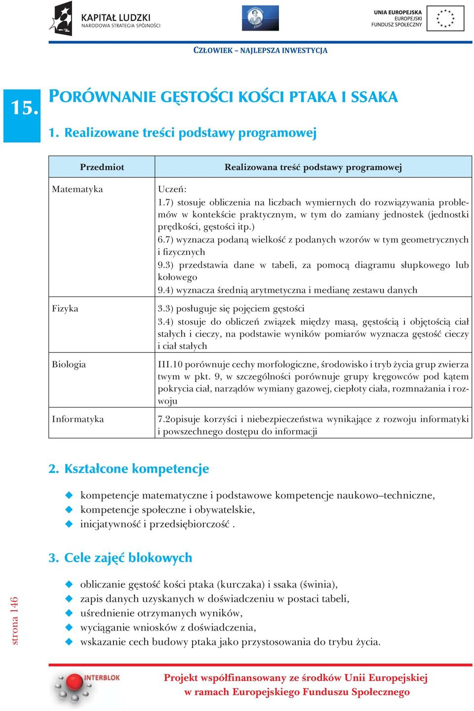 7) wyznacza podan¹ wielkoœæ z podanych wzorów w tym geometrycznych i fizycznych 9.3) przedstawia dane w tabeli, za pomoc¹ diagramu s³upkowego lub ko³owego 9.