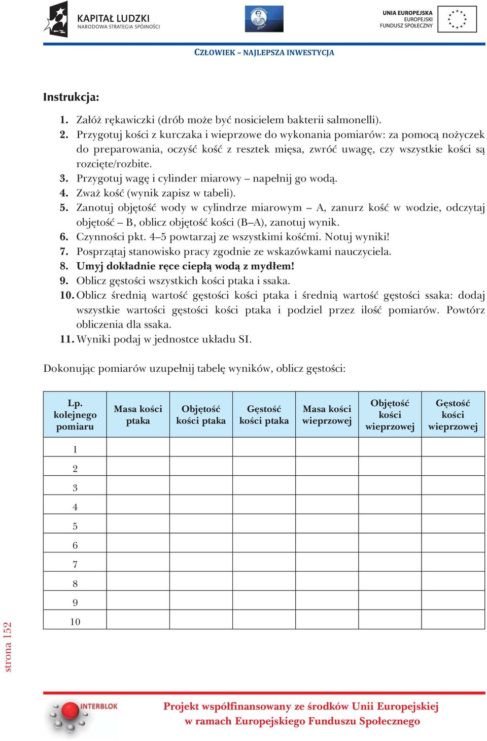 Przygotuj wagê i cylinder miarowy nape³nij go wod¹. 4. Zwa koœæ (wynik zapisz w tabeli). 5.