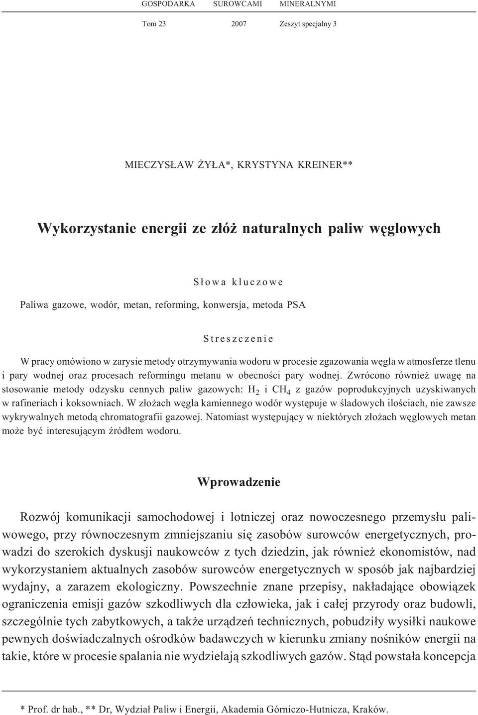 metanu w obecnoœci pary wodnej. Zwrócono równie uwagê na stosowanie metody odzysku cennych paliw gazowych: H 2 ich 4 z gazów poprodukcyjnych uzyskiwanych w rafineriach i koksowniach.
