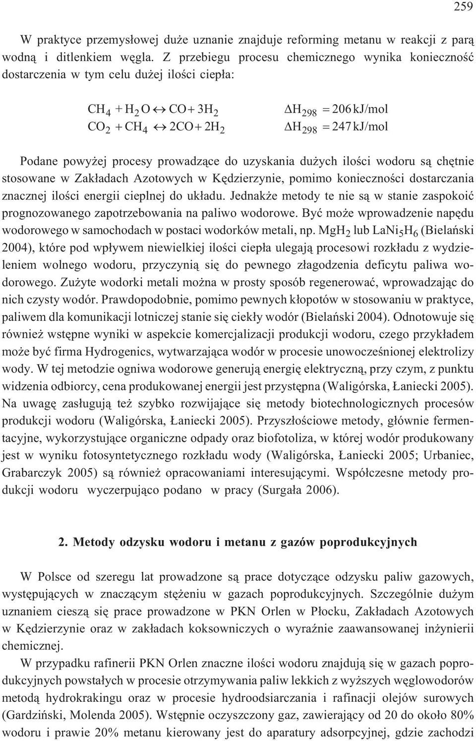 prowadz¹ce do uzyskania du ych iloœci wodoru s¹ chêtnie stosowane w Zak³adach Azotowych w Kêdzierzynie, pomimo koniecznoœci dostarczania znacznej iloœci energii cieplnej do uk³adu.