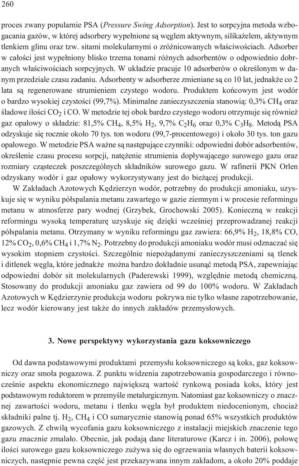 Adsorber w ca³oœci jest wype³niony blisko trzema tonami ró nych adsorbentów o odpowiednio dobranych w³aœciwoœciach sorpcyjnych.
