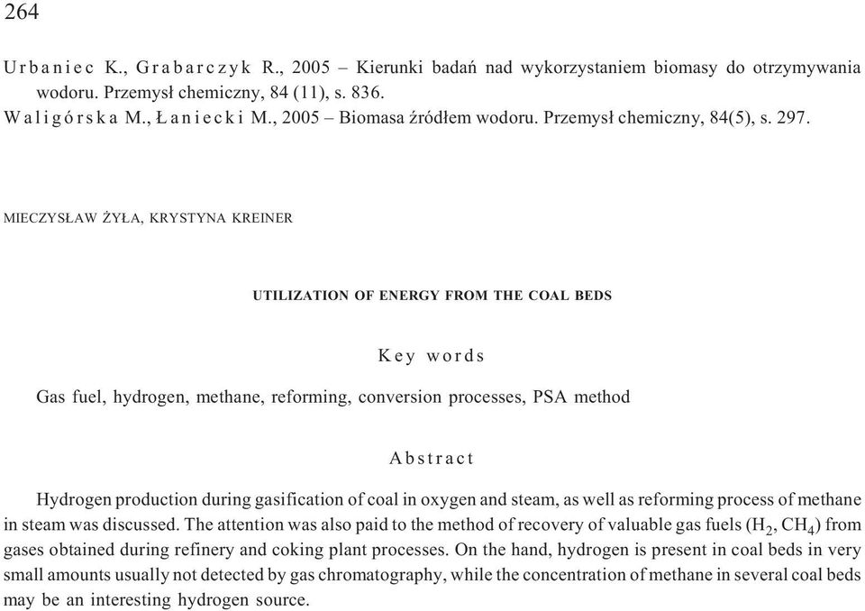 MIECZYS AW Y A, KRYSTYNA KREINER UTILIZATION OF ENERGY FROM THE COAL BEDS Key words Gas fuel, hydrogen, methane, reforming, conversion processes, PSA method Abstract Hydrogen production during