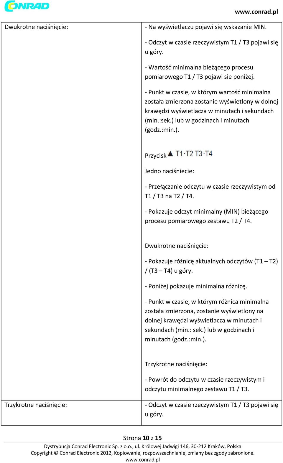 - Punkt w czasie, w którym wartość minimalna została zmierzona zostanie wyświetlony w dolnej krawędzi wyświetlacza w minutach i sekundach (min.:sek.) 