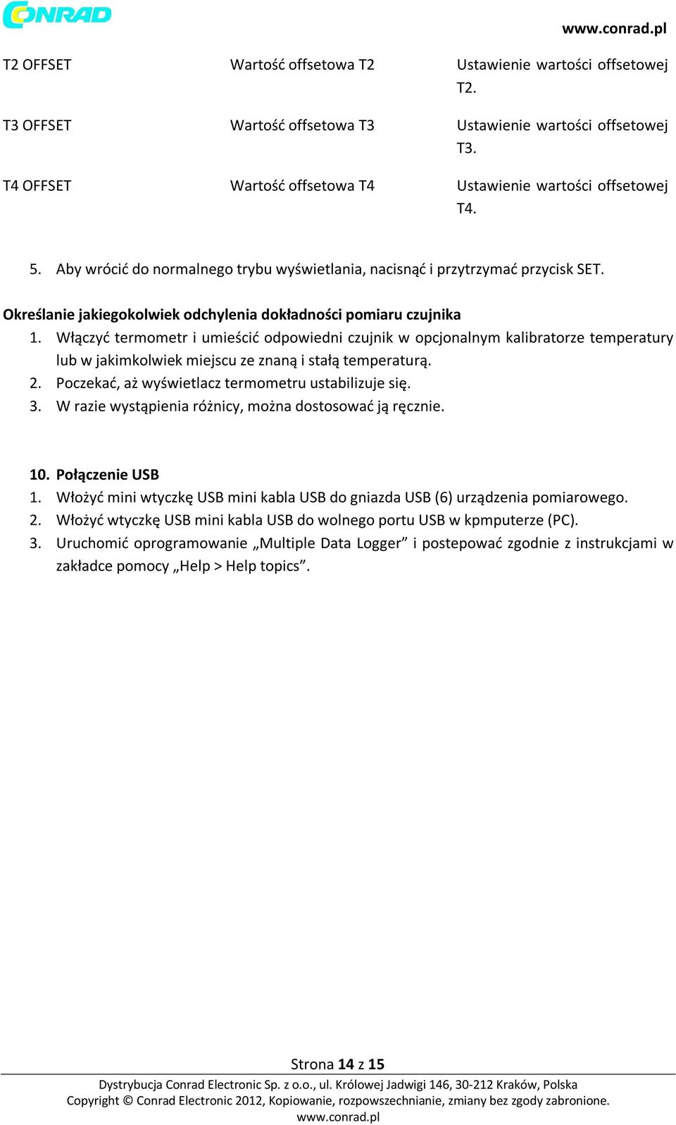 Włączyć termometr i umieścić odpowiedni czujnik w opcjonalnym kalibratorze temperatury lub w jakimkolwiek miejscu ze znaną i stałą temperaturą. 2. Poczekać, aż wyświetlacz termometru ustabilizuje się.