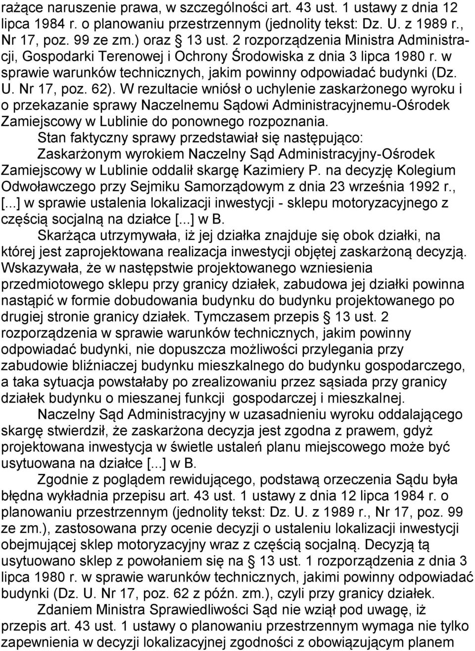 W rezultacie wniósł o uchylenie zaskarżonego wyroku i o przekazanie sprawy Naczelnemu Sądowi Administracyjnemu-Ośrodek Zamiejscowy w Lublinie do ponownego rozpoznania.