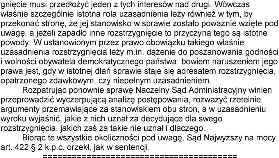 przyczyną tego są istotne powody. W ustanowionym przez prawo obowiązku takiego właśnie uzasadnienia rozstrzygnięcia leży m.in.