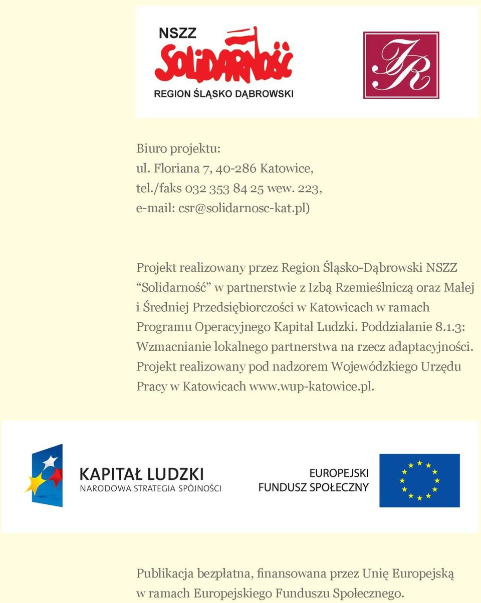 w Katowicach w ramach Programu Operacyjnego Kapitał Ludzki. Poddziałanie 8.1.3: Wzmacnianie lokalnego partnerstwa na rzecz adaptacyjności.