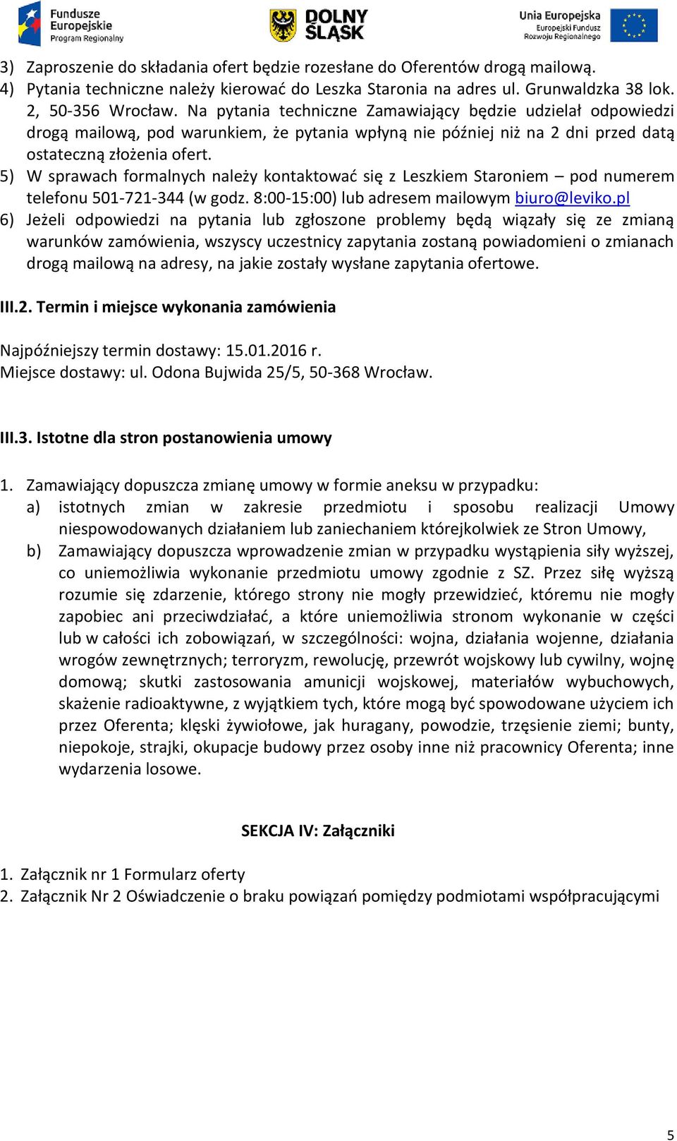 5) W sprawach formalnych należy kontaktować się z Leszkiem Staroniem pod numerem telefonu 501-721-344 (w godz. 8:00-15:00) lub adresem mailowym biuro@leviko.