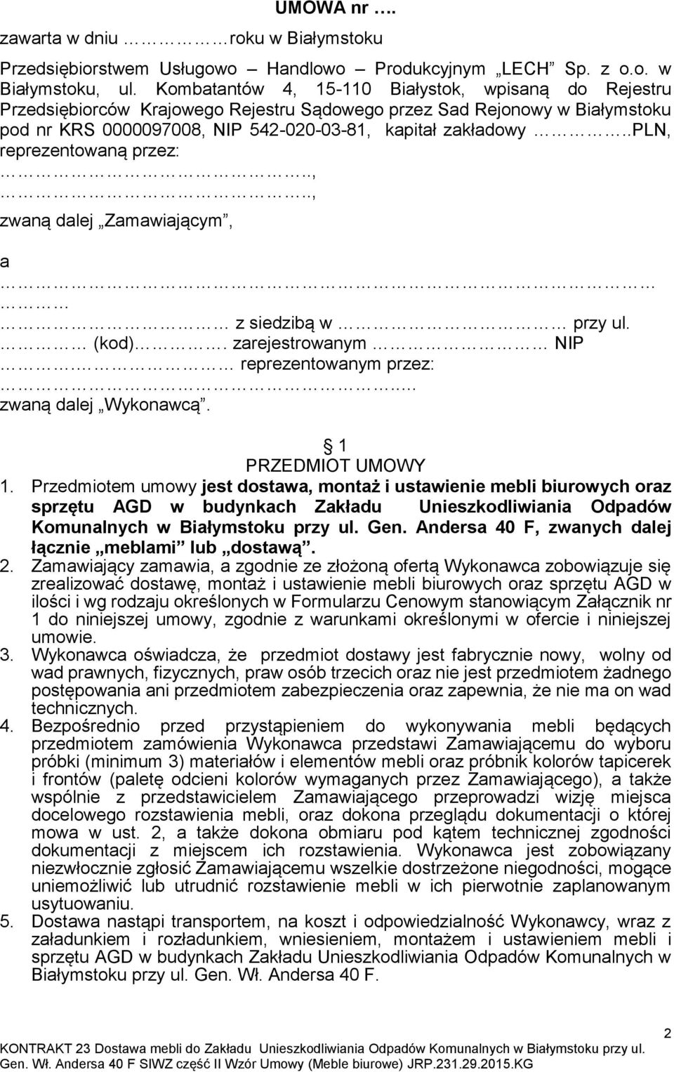 .pln, reprezentowaną przez:..,.., zwaną dalej Zamawiającym, a z siedzibą w przy ul. (kod). zarejestrowanym NIP. reprezentowanym przez:.. zwaną dalej Wykonawcą. 1 PRZEDMIOT UMOWY 1.