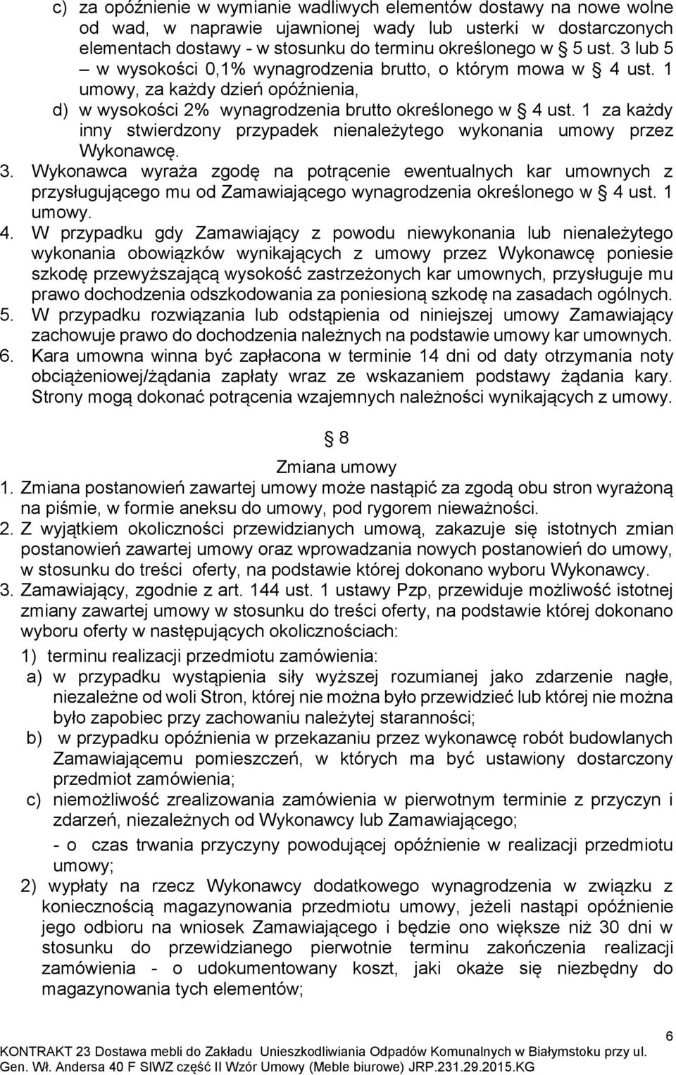 1 za każdy inny stwierdzony przypadek nienależytego wykonania umowy przez Wykonawcę. 3.