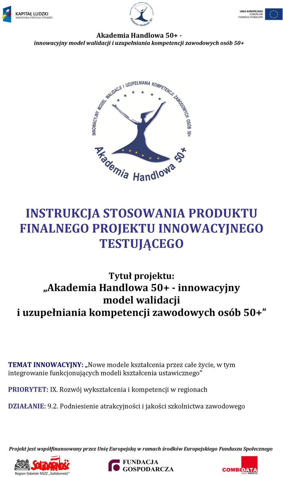 kształcenia przez całe życie, w tym integrowanie funkcjonujących modeli kształcenia ustawicznego PRIORYTET: IX.
