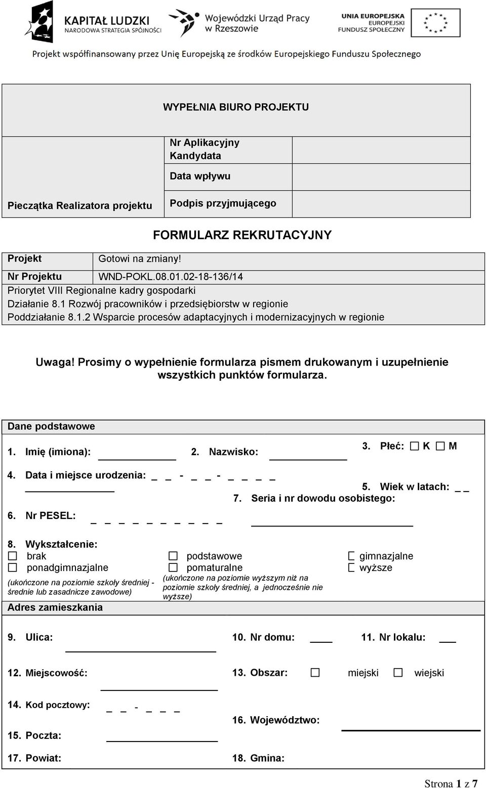 Prosimy o wypełnienie formularza pismem drukowanym i uzupełnienie wszystkich punktów formularza. Dane podstawowe 1. Imię (imiona): 2. Nazwisko: 3. Płeć: K M 4. Data i miejsce urodzenia: - - 5.