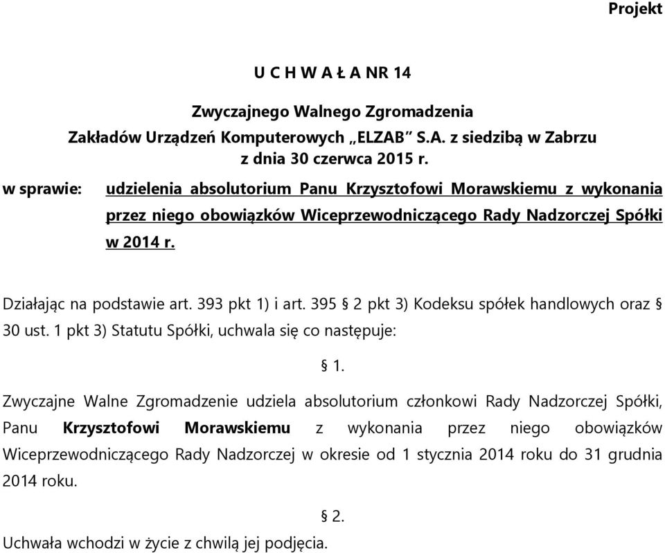 Zwyczajne Walne Zgromadzenie udziela absolutorium członkowi Rady Nadzorczej Spółki, Panu Krzysztofowi