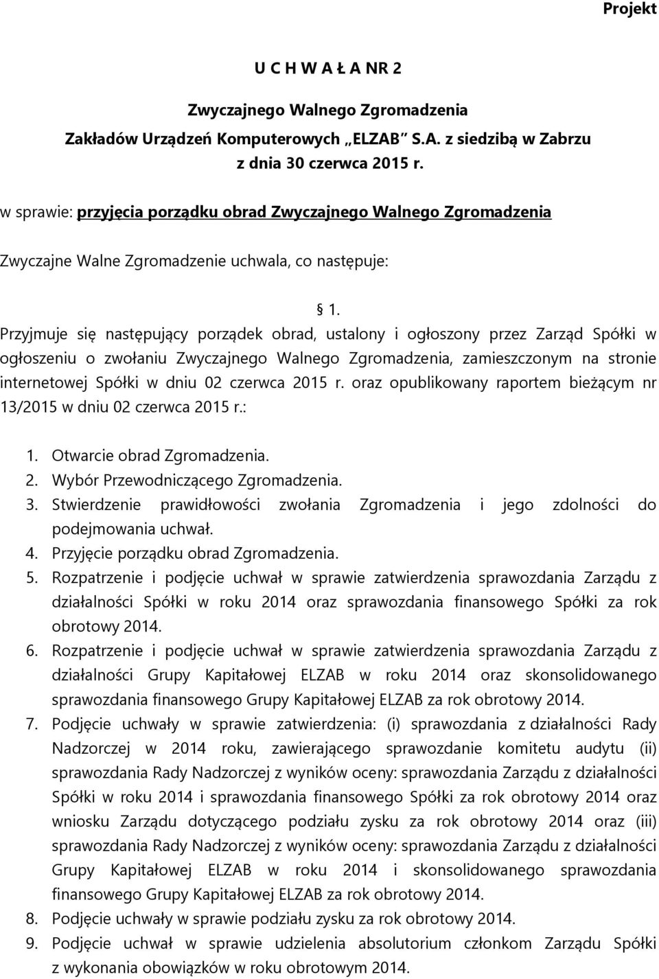 3. Stwierdzenie prawidłowości zwołania Zgromadzenia i jego zdolności do podejmowania uchwał. 4. Przyjęcie porządku obrad Zgromadzenia. 5.