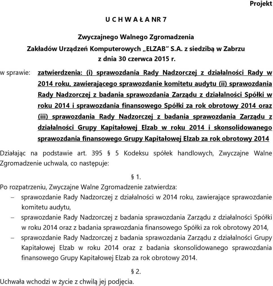 Kapitałowej Elzab w roku 2014 i skonsolidowanego sprawozdania finansowego Grupy Kapitałowej Elzab za rok obrotowy 2014 Działając na podstawie art.