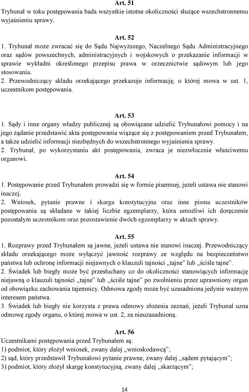 przepisu prawa w orzecznictwie sądowym lub jego stosowania. 2. Przewodniczący składu orzekającego przekazuje informację, o której mowa w ust. 1, uczestnikom postępowania. Art. 53 1.