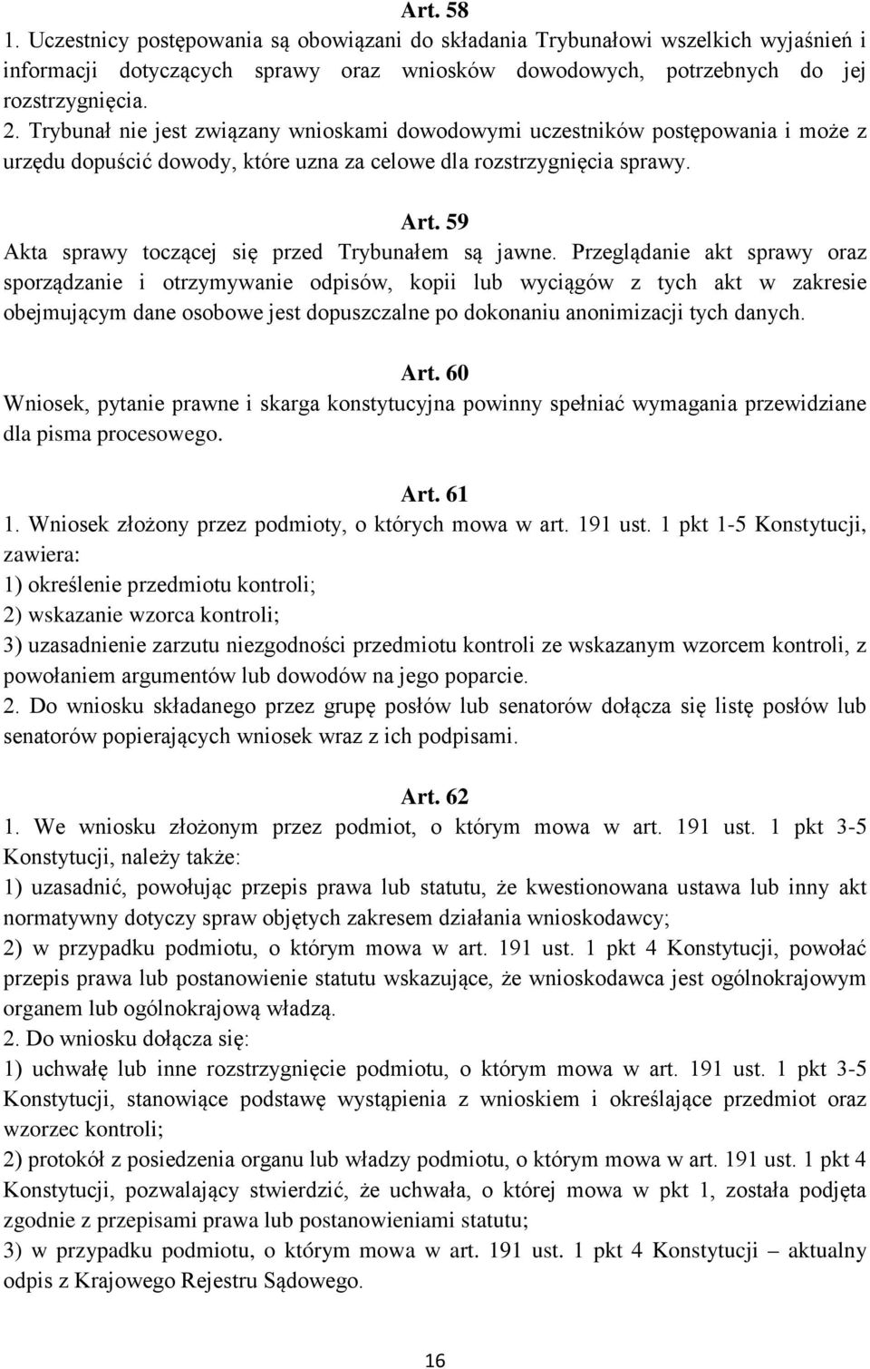 59 Akta sprawy toczącej się przed Trybunałem są jawne.