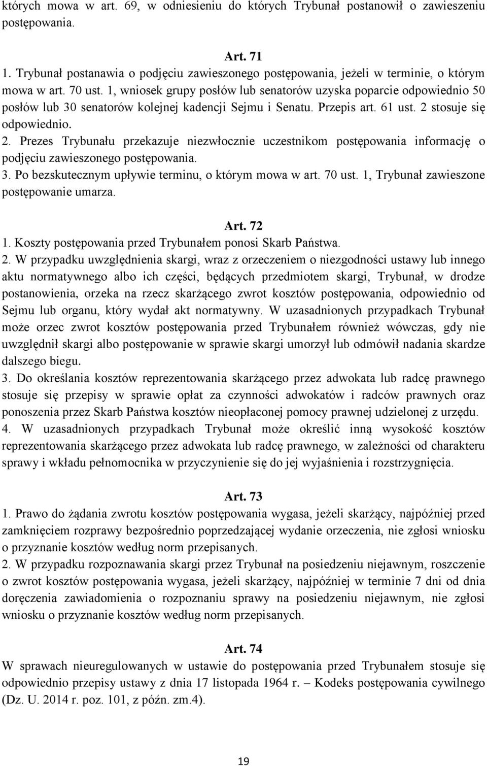 1, wniosek grupy posłów lub senatorów uzyska poparcie odpowiednio 50 posłów lub 30 senatorów kolejnej kadencji Sejmu i Senatu. Przepis art. 61 ust. 2 