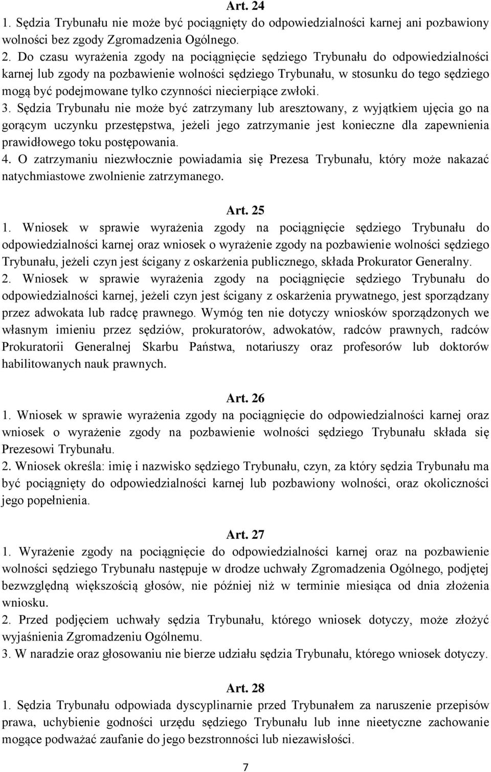 Do czasu wyrażenia zgody na pociągnięcie sędziego Trybunału do odpowiedzialności karnej lub zgody na pozbawienie wolności sędziego Trybunału, w stosunku do tego sędziego mogą być podejmowane tylko