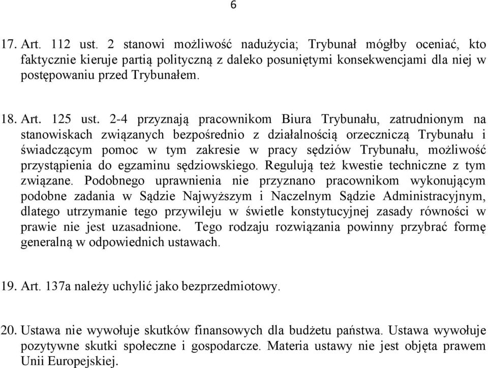 2-4 przyznają pracownikom Biura Trybunału, zatrudnionym na stanowiskach związanych bezpośrednio z działalnością orzeczniczą Trybunału i świadczącym pomoc w tym zakresie w pracy sędziów Trybunału,