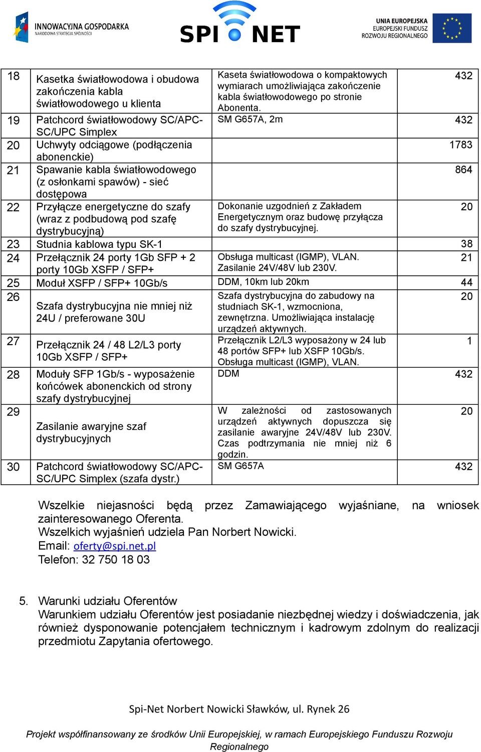 energetyczne do szafy Dokonanie uzgodnień z Zakładem (wraz z podbudową pod szafę Energetycznym oraz budowę przyłącza dystrybucyjną) do szafy dystrybucyjnej.