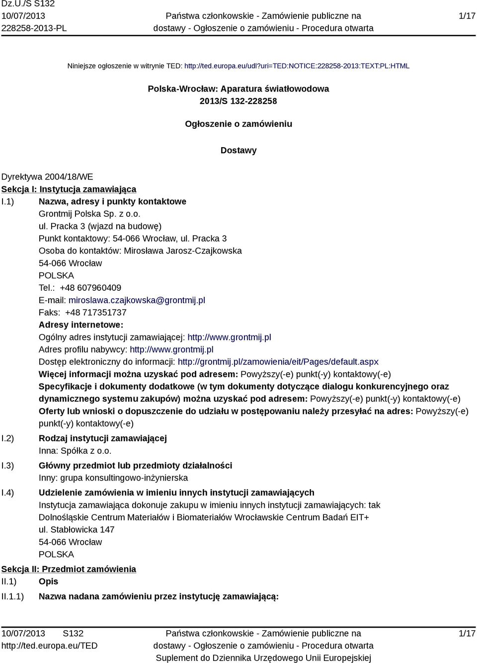 1) Nazwa, adresy i punkty kontaktowe Grontmij Polska Sp. z o.o. ul. Pracka 3 (wjazd na budowę) Punkt kontaktowy: 54-066 Wrocław, ul.