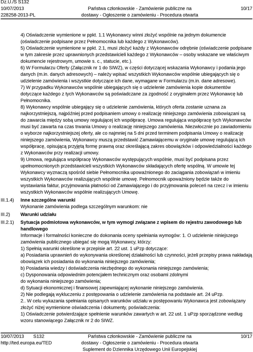1, musi złożyć każdy z Wykonawców odrębnie (oświadczenie podpisane w tym zakresie przez uprawnionych przedstawicieli każdego z Wykonawców osoby wskazane we właściwym dokumencie rejestrowym, umowie s.
