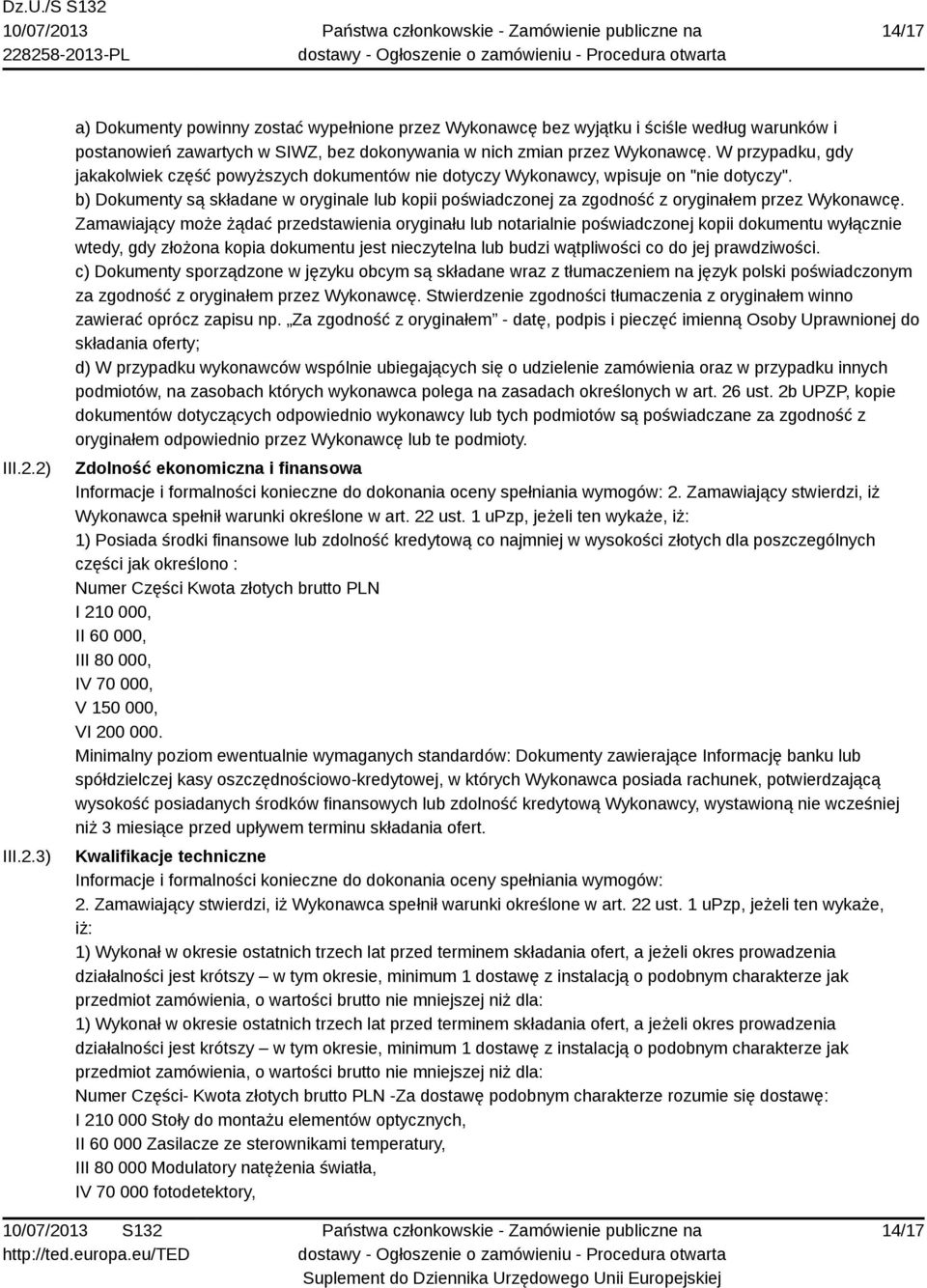 b) Dokumenty są składane w oryginale lub kopii poświadczonej za zgodność z oryginałem przez Wykonawcę.