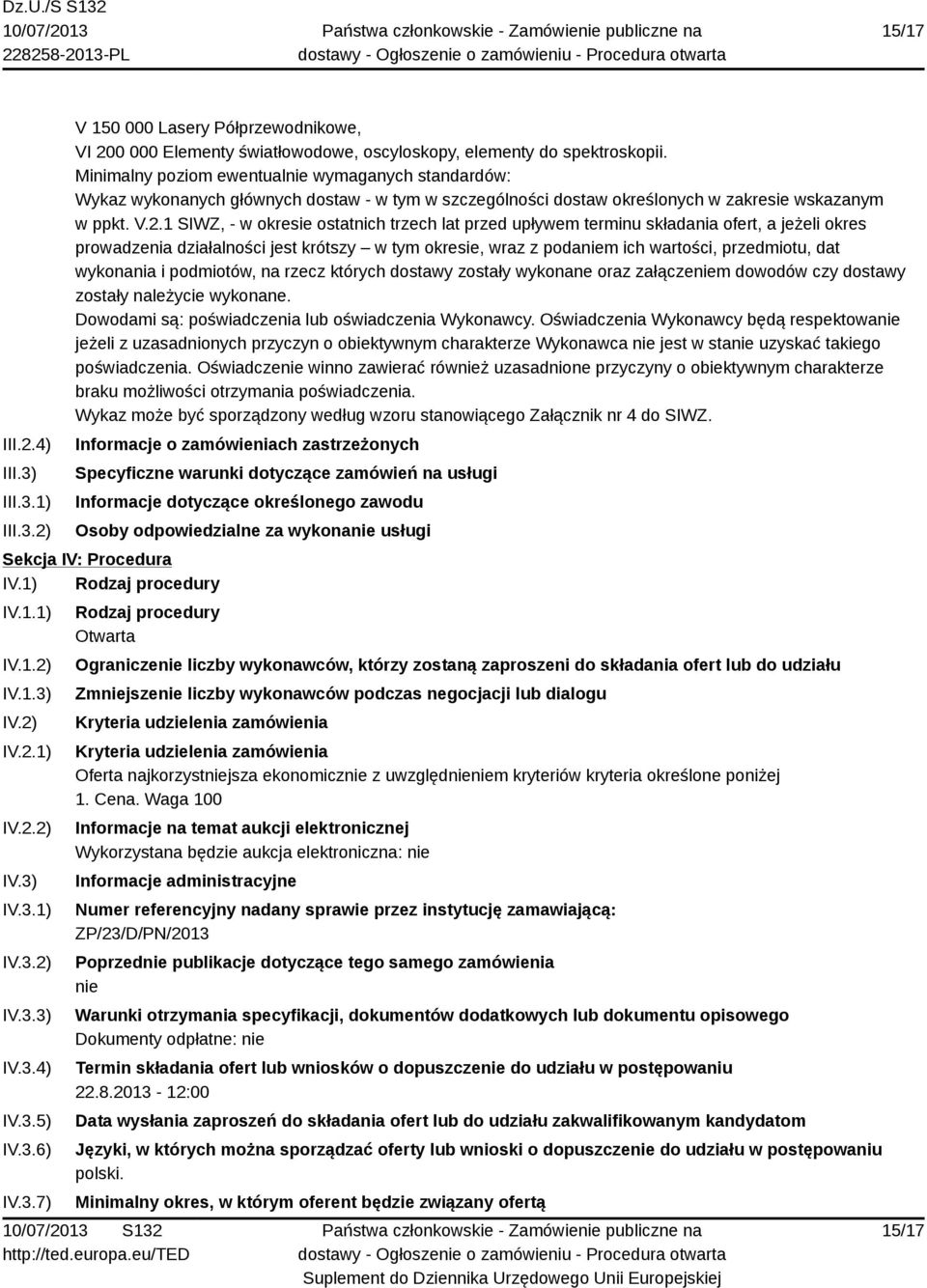 1 SIWZ, - w okresie ostatnich trzech lat przed upływem terminu składania ofert, a jeżeli okres prowadzenia działalności jest krótszy w tym okresie, wraz z podaniem ich wartości, przedmiotu, dat