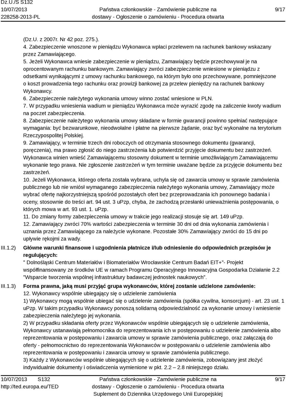 Zamawiający zwróci zabezpieczenie wniesione w pieniądzu z odsetkami wynikającymi z umowy rachunku bankowego, na którym było ono przechowywane, pomniejszone o koszt prowadzenia tego rachunku oraz