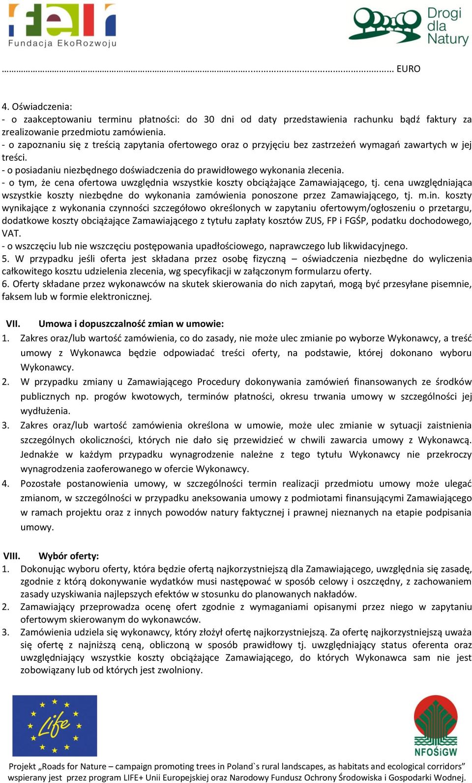 - o tym, że cena ofertowa uwzględnia wszystkie koszty obciążające Zamawiającego, tj. cena uwzględniająca wszystkie koszty niezbędne do wykonania zamówienia ponoszone przez Zamawiającego, tj. m.in.