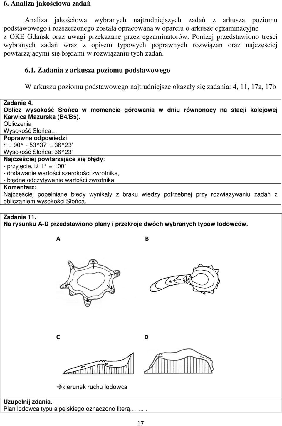 1. adania z arkusza poziomu podstawowego W arkuszu poziomu podstawowego najtrudniejsze okazały się zadania: 4, 11, 17a, 17b adanie 4.
