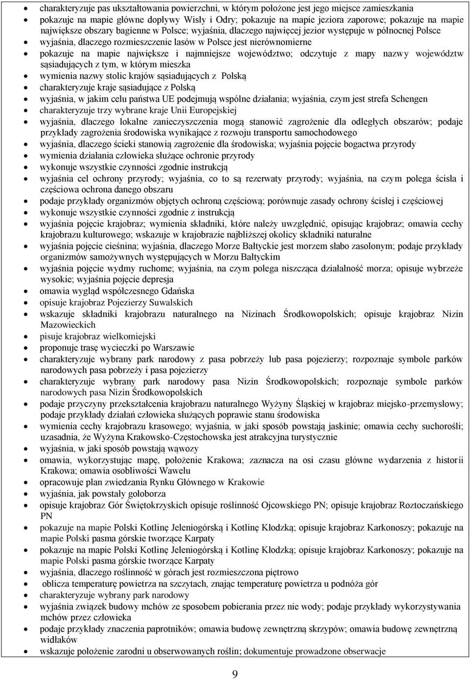 największe i najmniejsze województwo; odczytuje z mapy nazwy województw sąsiadujących z tym, w którym mieszka wymienia nazwy stolic krajów sąsiadujących z Polską charakteryzuje kraje sąsiadujące z