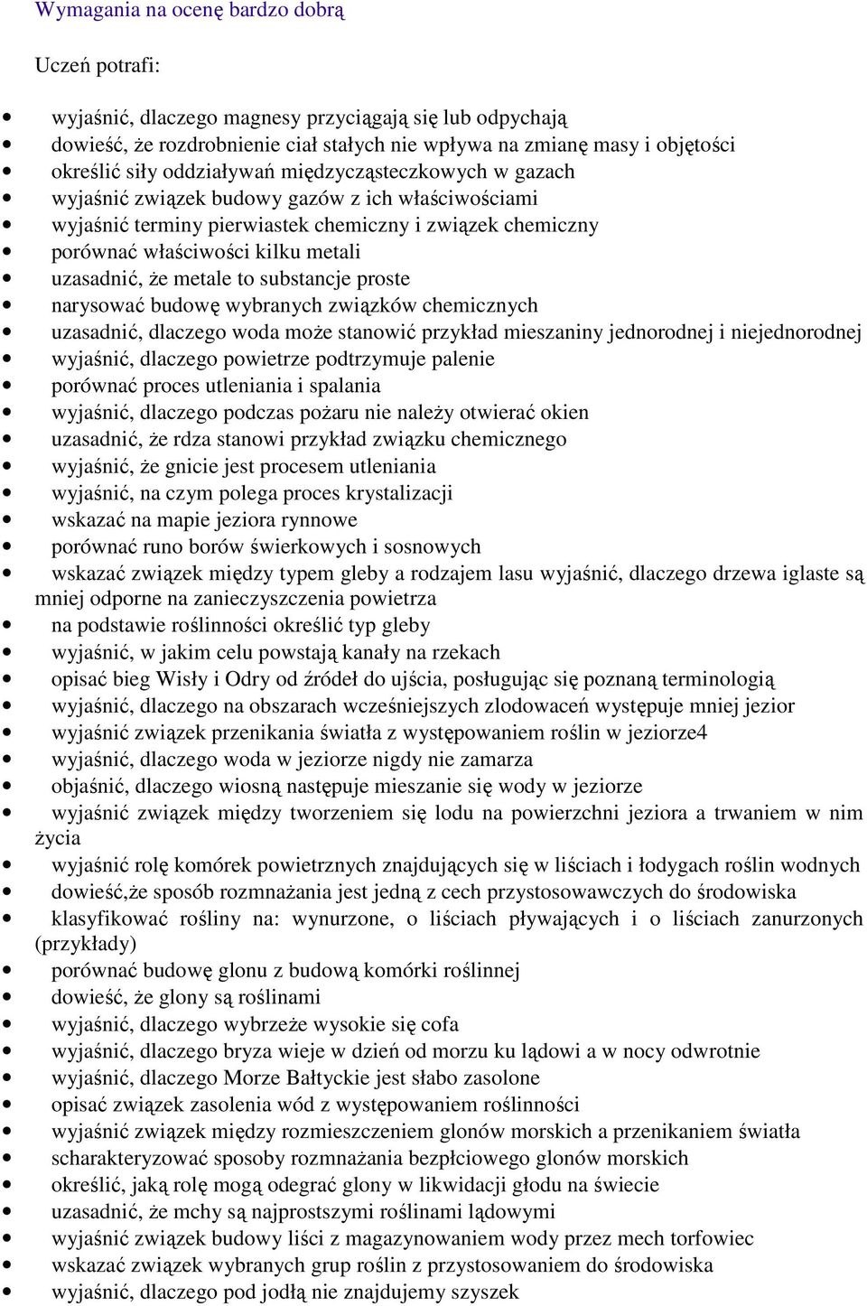 substancje proste narysować budowę wybranych związków chemicznych uzasadnić, dlaczego woda moŝe stanowić przykład mieszaniny jednorodnej i niejednorodnej wyjaśnić, dlaczego powietrze podtrzymuje