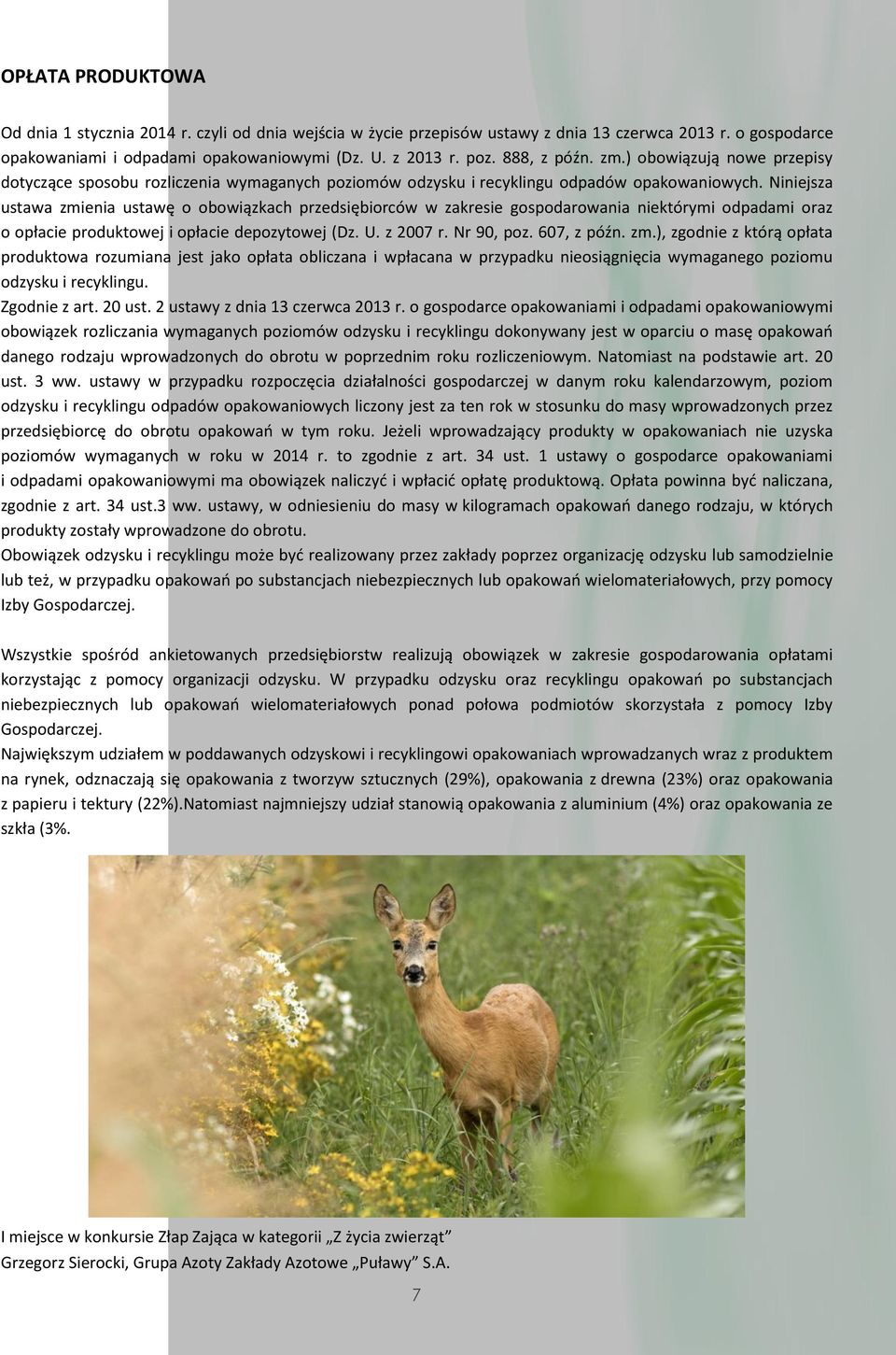 Niniejsza ustawa zmienia ustawę o obowiązkach przedsiębiorców w zakresie gospodarowania niektórymi odpadami oraz o opłacie produktowej i opłacie depozytowej (Dz. U. z 2007 r. Nr 90, poz. 607, z późn.