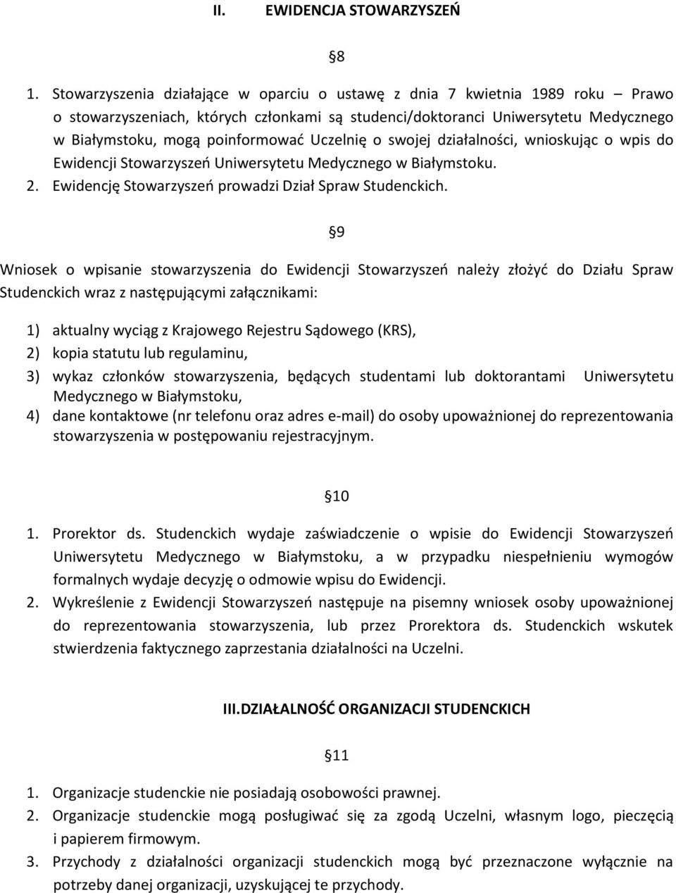 Uczelnię o swojej działalności, wnioskując o wpis do Ewidencji Stowarzyszeń Uniwersytetu Medycznego w Białymstoku. 2. Ewidencję Stowarzyszeń prowadzi Dział Spraw Studenckich.