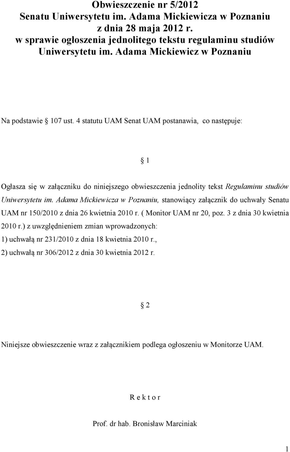 4 statutu UAM Senat UAM postanawia, co następuje: 1 Ogłasza się w załączniku do niniejszego obwieszczenia jednolity tekst Regulaminu studiów Uniwersytetu im.