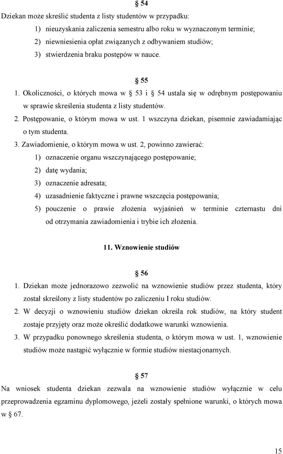 Postępowanie, o którym mowa w ust. 1 wszczyna dziekan, pisemnie zawiadamiając o tym studenta. 3. Zawiadomienie, o którym mowa w ust.