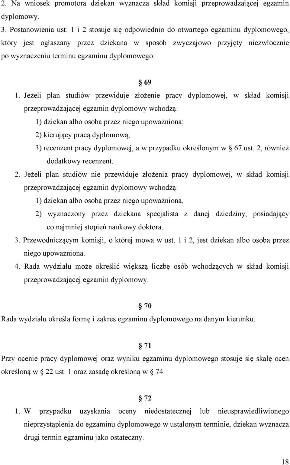 Jeżeli plan studiów przewiduje złożenie pracy dyplomowej, w skład komisji przeprowadzającej egzamin dyplomowy wchodzą: 1) dziekan albo osoba przez niego upoważniona; 2) kierujący pracą dyplomową; 3)