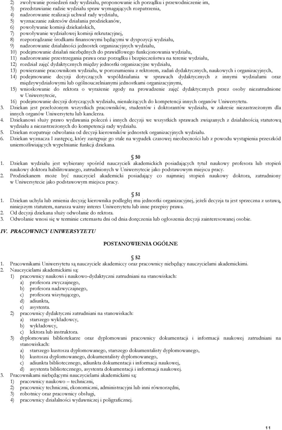 dyspozycji wydziału, 9) nadzorowanie działalności jednostek organizacyjnych wydziału, 10) podejmowanie działań niezbędnych do prawidłowego funkcjonowania wydziału, 11) nadzorowanie przestrzegania