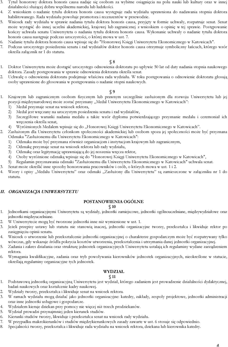 Wniosek rady wydziału w sprawie nadania tytułu doktora honoris causa, przyjęty w formie uchwały, rozpatruje senat.
