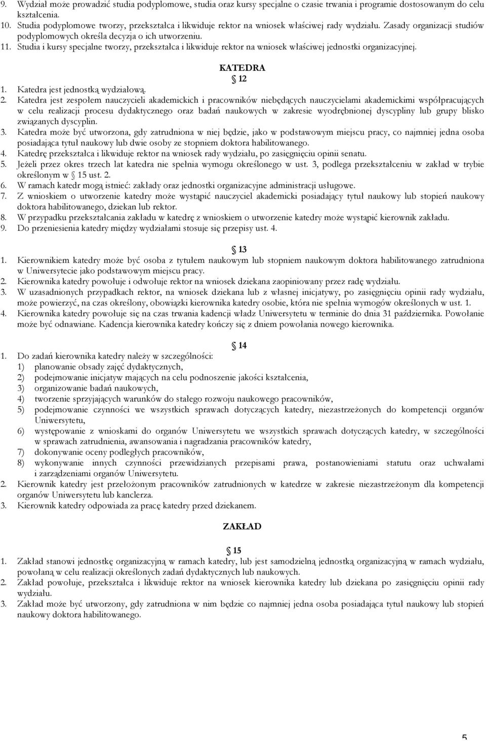 Studia i kursy specjalne tworzy, przekształca i likwiduje rektor na wniosek właściwej jednostki organizacyjnej. KATEDRA 12 1. Katedra jest jednostką wydziałową. 2.