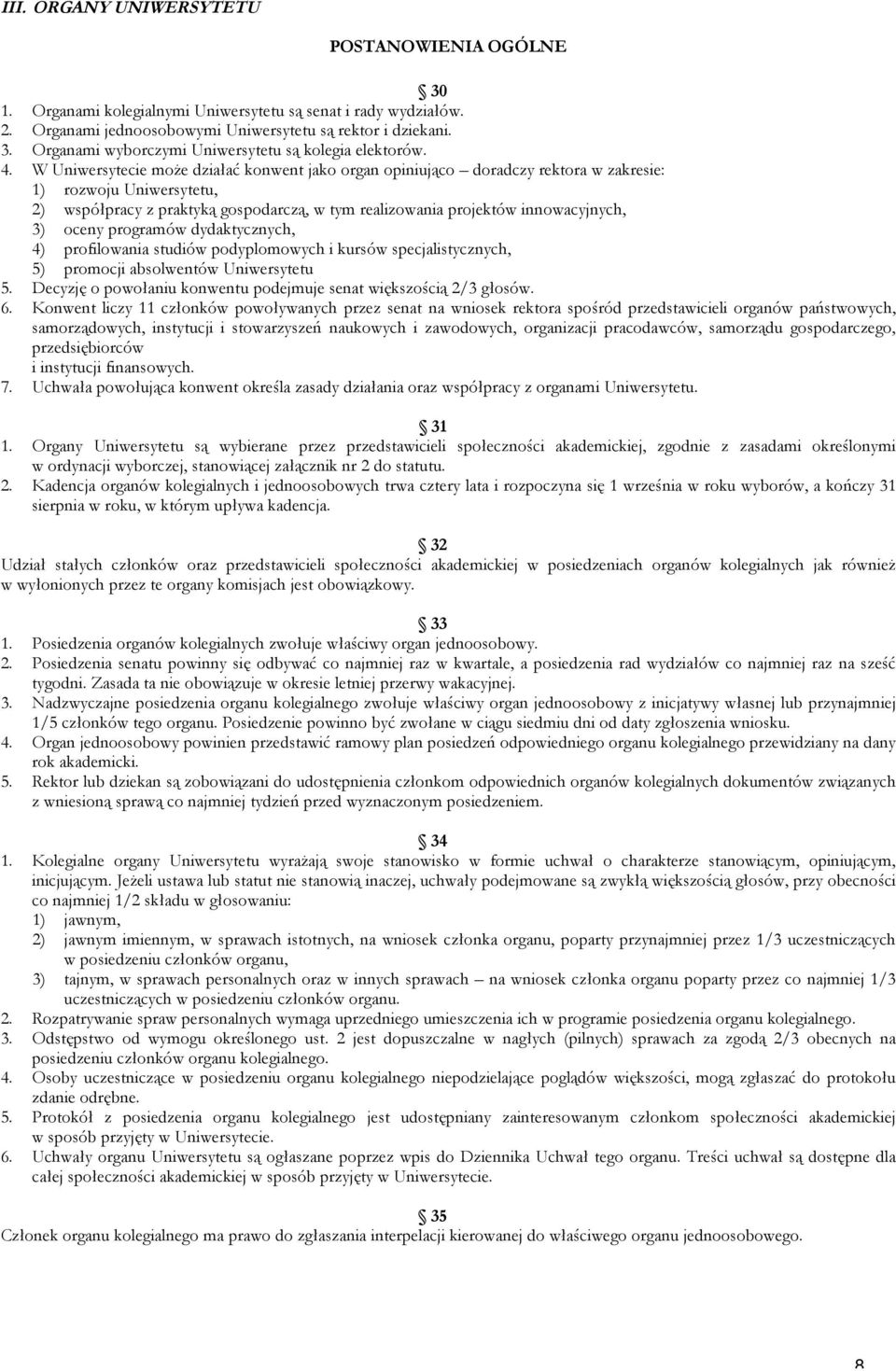 3) oceny programów dydaktycznych, 4) profilowania studiów podyplomowych i kursów specjalistycznych, 5) promocji absolwentów Uniwersytetu 5.