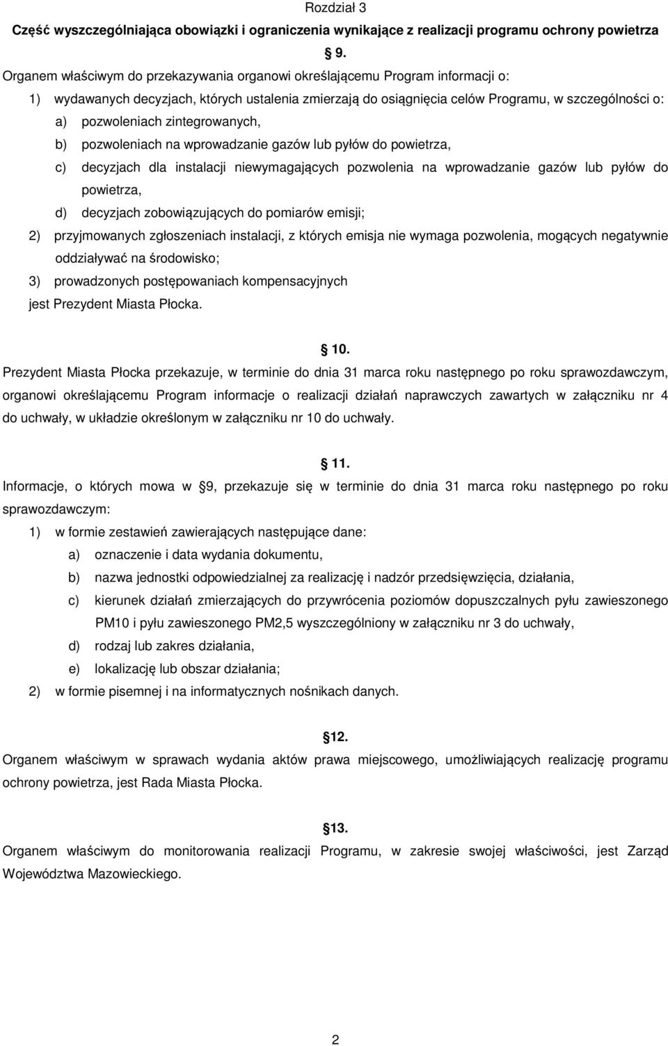 zintegrowanych, b) pozwoleniach na wprowadzanie gazów lub pyłów do powietrza, c) decyzjach dla instalacji niewymagających pozwolenia na wprowadzanie gazów lub pyłów do powietrza, d) decyzjach