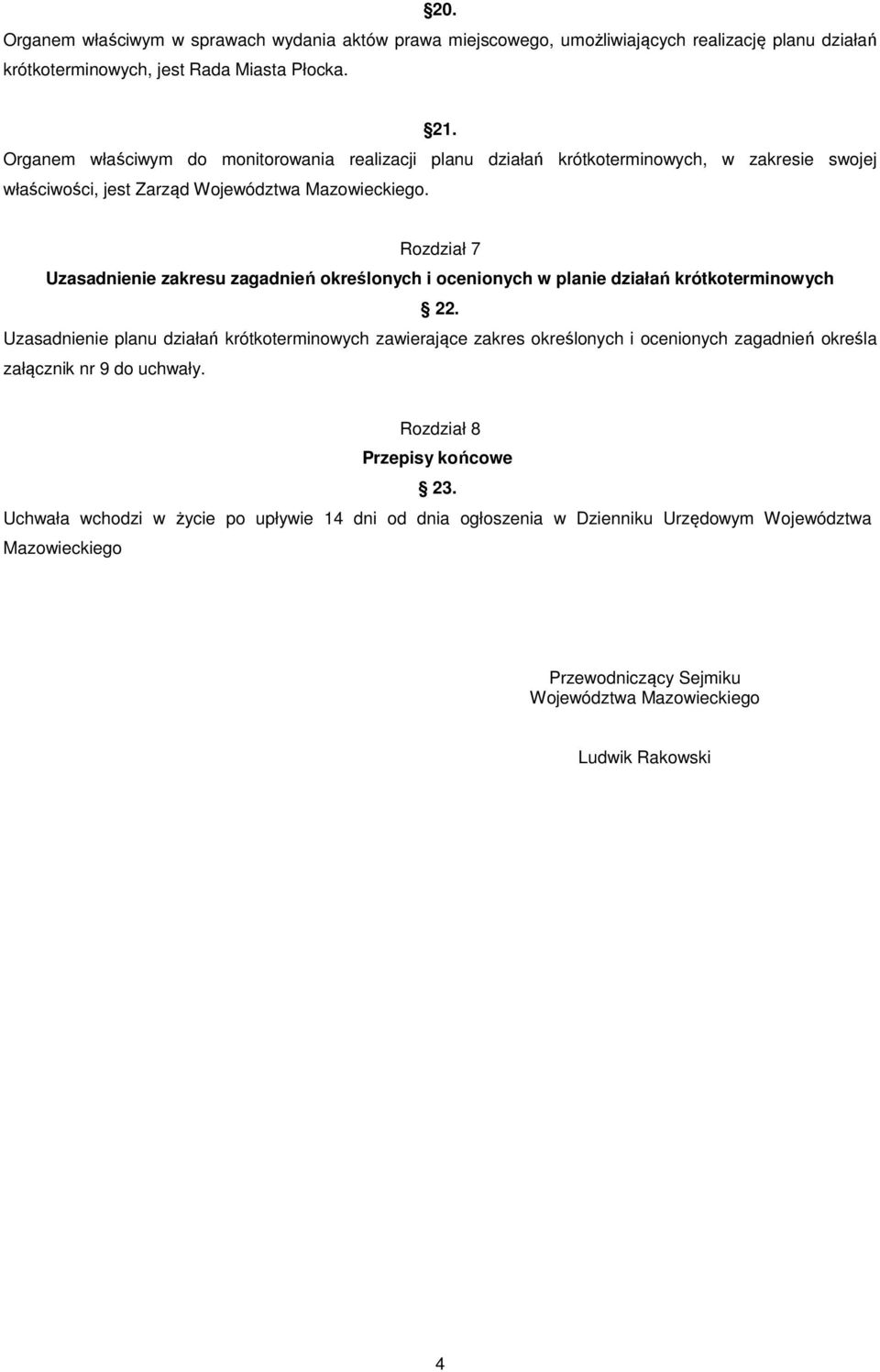 Rozdział 7 Uzasadnienie zakresu zagadnień określonych i ocenionych w planie działań krótkoterminowych 22.