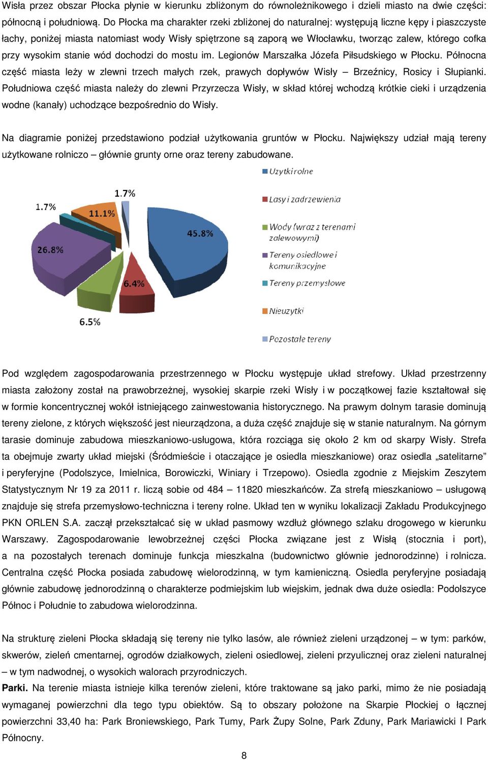 przy wysokim stanie wód dochodzi do mostu im. Legionów Marszałka Józefa Piłsudskiego w Płocku.