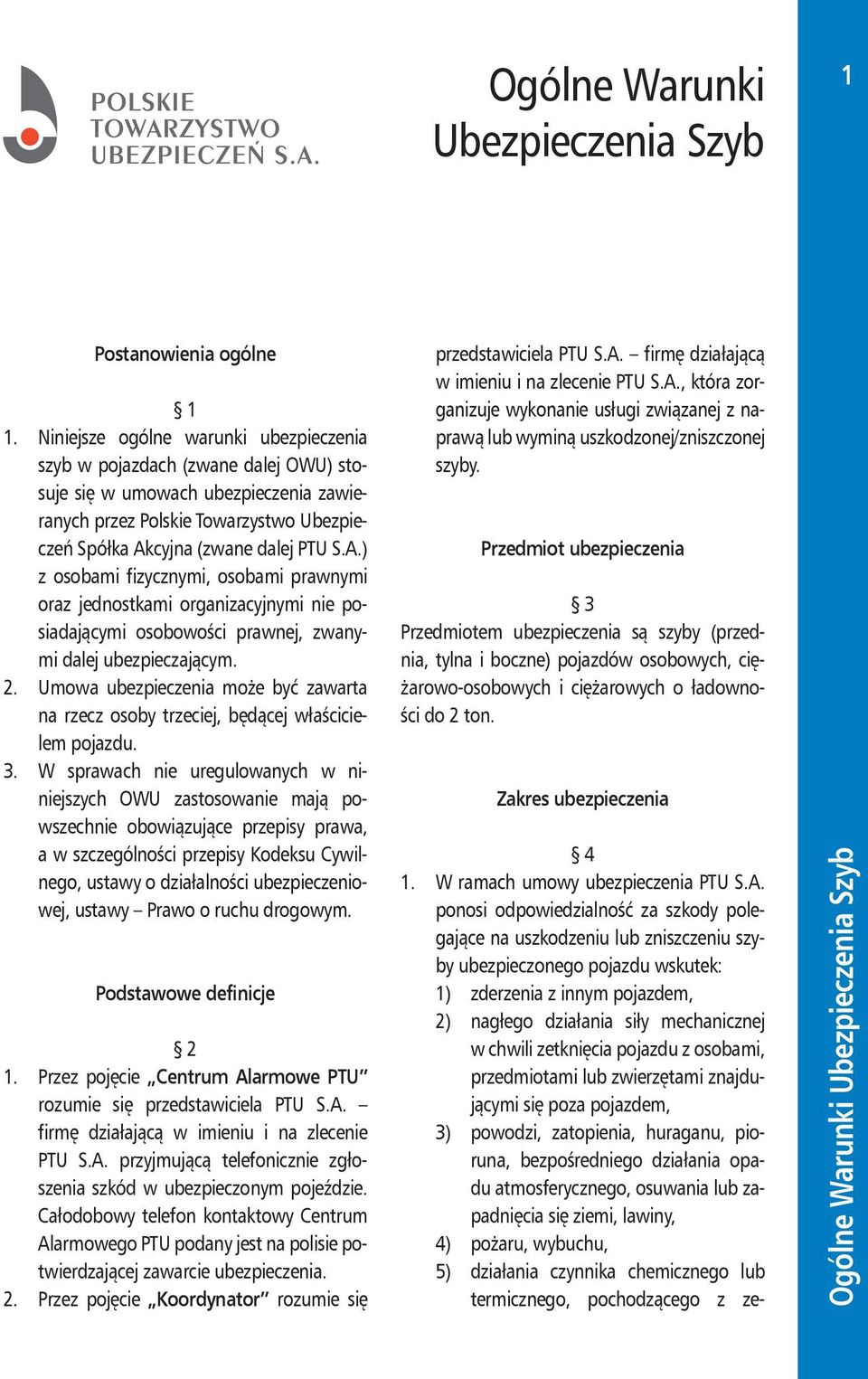 cyjna (zwane dalej PTU S.A.) z osobami fizycznymi, osobami prawnymi oraz jednostkami organizacyjnymi nie posiadającymi osobowości prawnej, zwanymi dalej ubezpieczającym. 2.