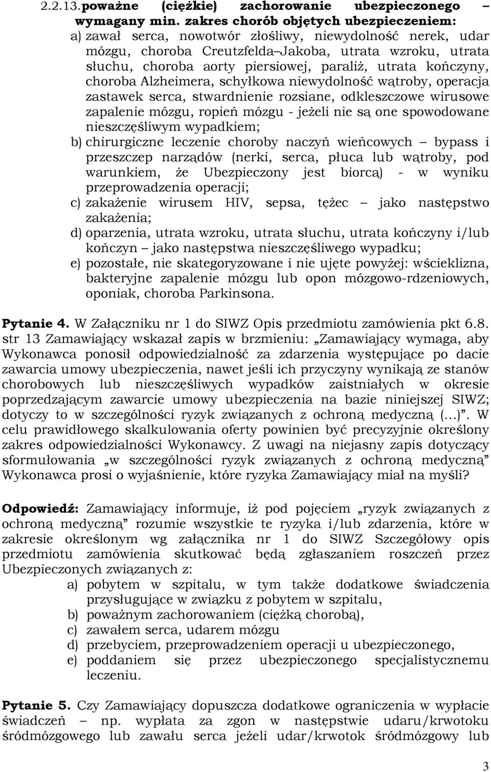 utrata kończyny, choroba Alzheimera, schyłkowa niewydolność wątroby, operacja zastawek serca, stwardnienie rozsiane, odkleszczowe wirusowe zapalenie mózgu, ropień mózgu - jeżeli nie są one