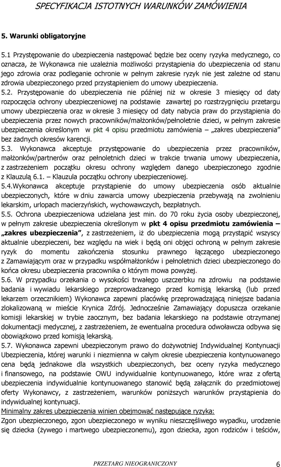 ochronie w pełnym zakresie ryzyk nie jest zależne od stanu zdrowia ubezpieczonego przed przystąpieniem do umowy ubezpieczenia. 5.2.