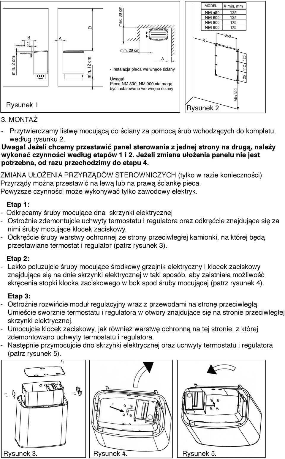 we wnęce ściany A Rysunek 2 3. MONTAŻ - Przytwierdzamy listwę mocującą do ściany za pomocą śrub wchodzących do kompletu, według rysunku 2. Uwaga!